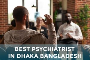 List of Best Psychiatrist Doctor in Dhaka Bangladesh